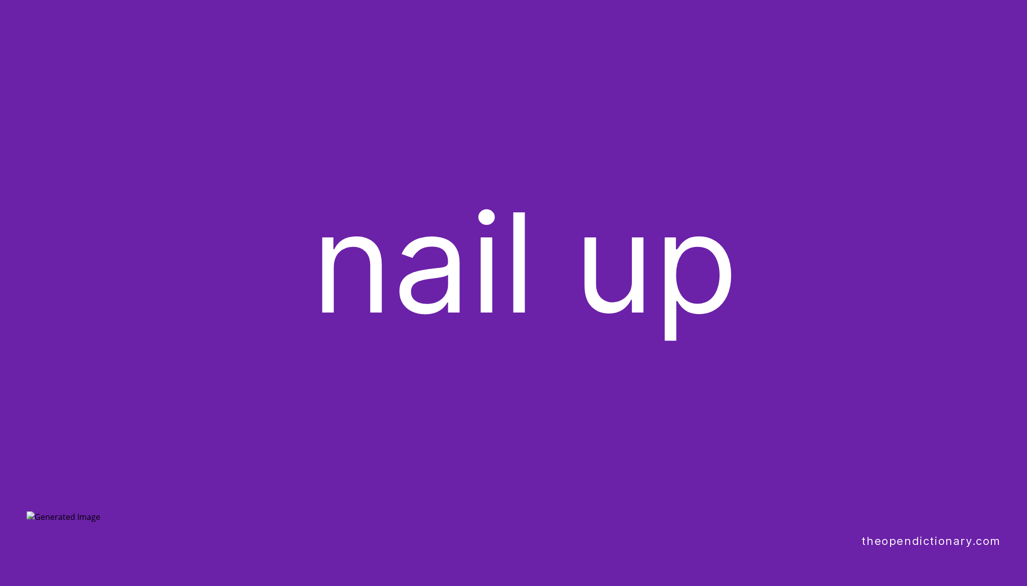 NAIL UP Phrasal Verb NAIL UP Definition, Meaning and Example